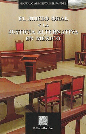 EL JUICIO ORAL Y LA JUSTICIA ALTERNATIVA EN MÉXICO