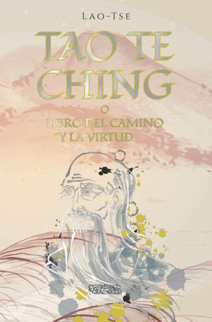 TAO TE CHING O EL LIBRO DEL CAMINO Y LA VIRTUD