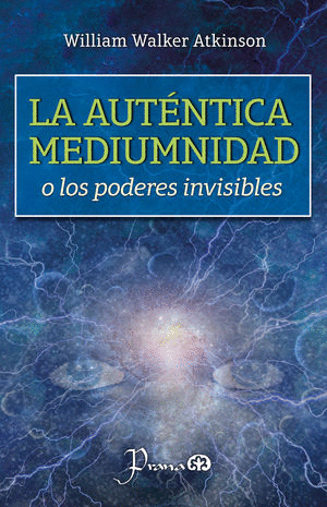 LA AUTÉNTICA MEDIUMNIDAD O LOS PODERES INVISIBLES