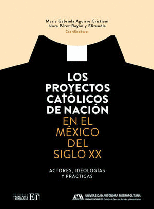 PROYECTOS CATÓLICOS DE NACIÓN EN EL MÉXICO DEL SIGLO XX, LOS