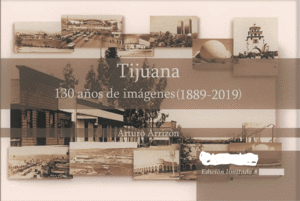 TIJUANA, 130 AÑOS DE IMAGENES (1889-2019) 2 VOLUMENES